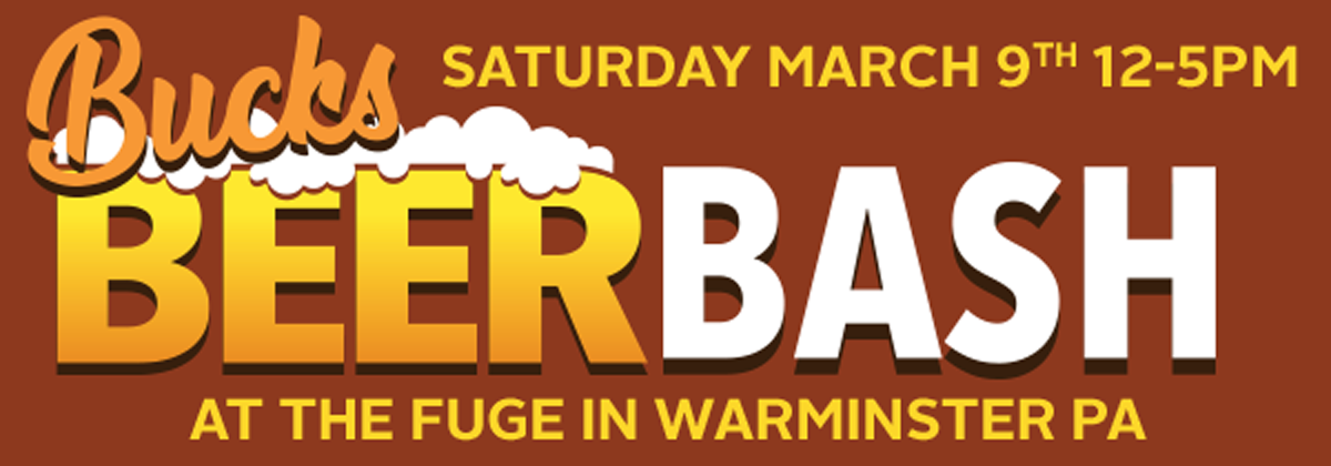 Bucks BEERBASH SATURDAY MARCH 9th 12-5PM AT THE FUGE IN WARMINSTER PA
